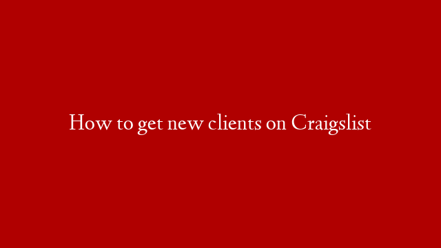 How to get new clients on Craigslist