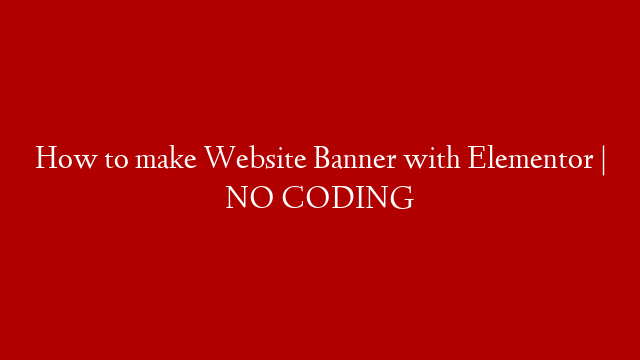 How to make Website Banner with Elementor | NO CODING