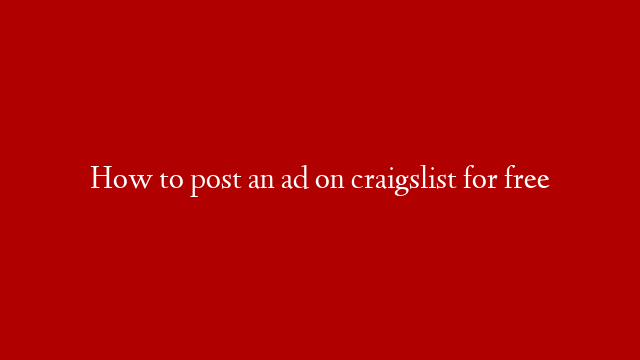 How to post an ad on craigslist for free