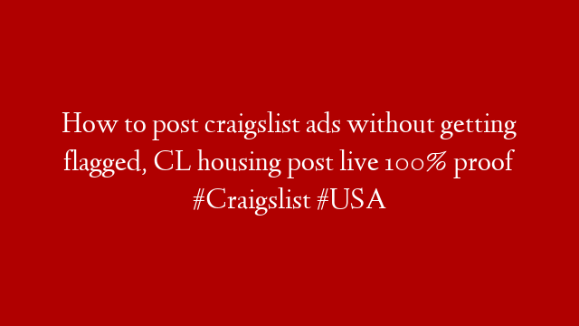 How to post craigslist ads without getting flagged, CL housing post live 100% proof #Craigslist #USA