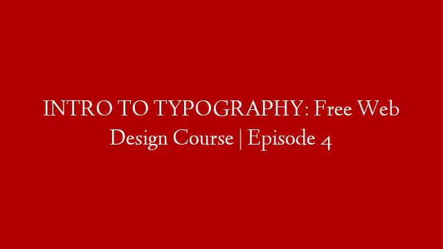 INTRO TO TYPOGRAPHY: Free Web Design Course | Episode 4