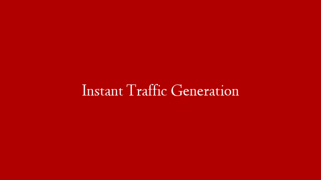 Instant Traffic Generation