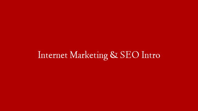 Internet Marketing & SEO Intro