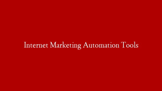 Internet Marketing Automation Tools