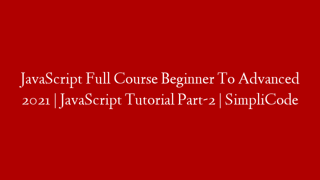 JavaScript Full Course Beginner To Advanced 2021 | JavaScript Tutorial Part-2 | SimpliCode