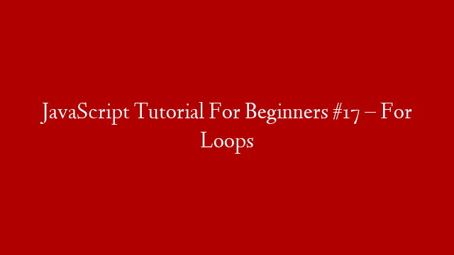JavaScript Tutorial For Beginners #17 – For Loops post thumbnail image