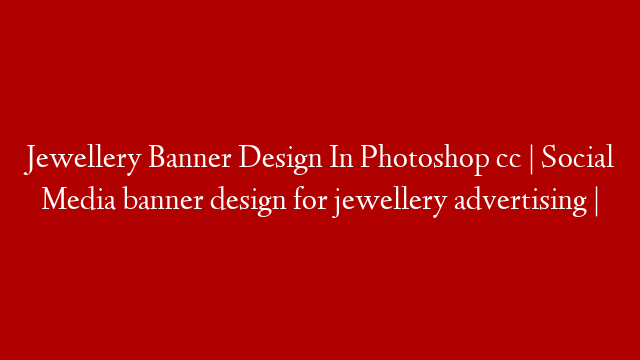 Jewellery Banner Design In Photoshop cc | Social Media banner design for jewellery advertising | post thumbnail image