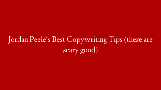 Jordan Peele's Best Copywriting Tips (these are scary good) post thumbnail image