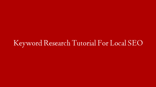 Keyword Research Tutorial  For Local SEO post thumbnail image