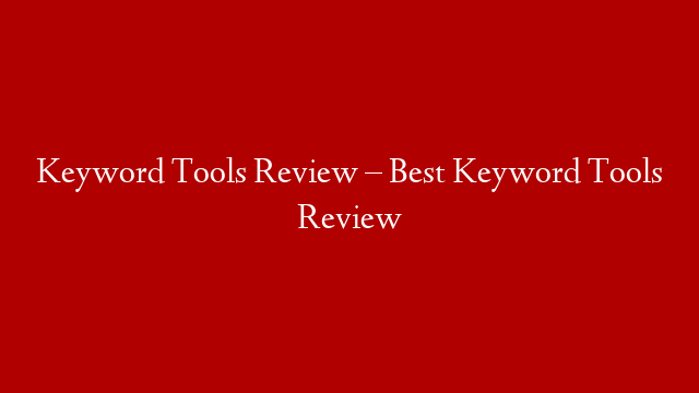 Keyword Tools Review – Best Keyword Tools Review post thumbnail image