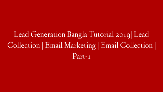 Lead Generation Bangla Tutorial 2019| Lead Collection | Email Marketing | Email Collection | Part-1