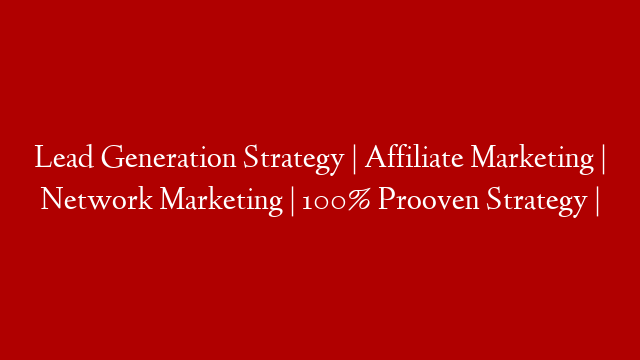 Lead Generation Strategy | Affiliate Marketing | Network Marketing | 100% Prooven Strategy |