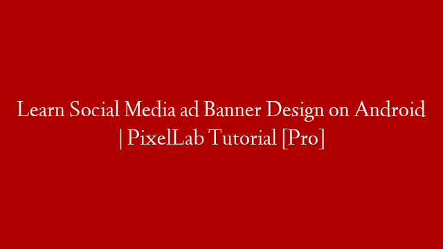 Learn Social Media ad Banner Design on Android | PixelLab Tutorial [Pro]