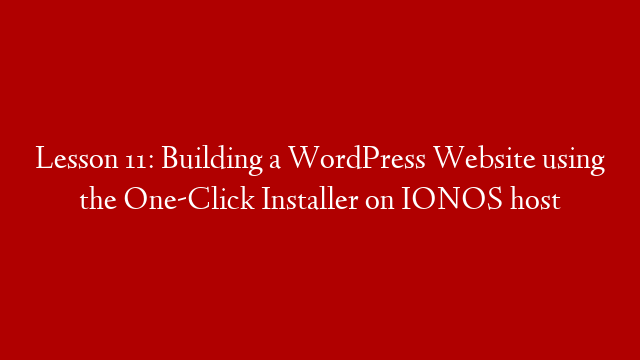 Lesson 11: Building a WordPress Website using the One-Click Installer on IONOS host