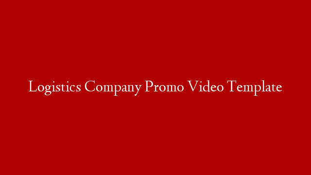 Logistics Company Promo Video Template