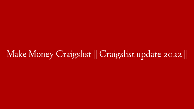 Make Money Craigslist || Craigslist update 2022 ||