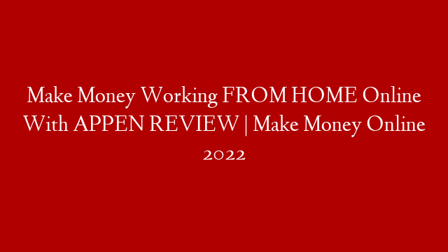 Make Money Working FROM HOME Online With APPEN REVIEW | Make Money Online 2022