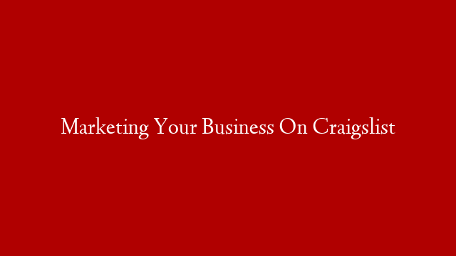 Marketing Your Business On Craigslist