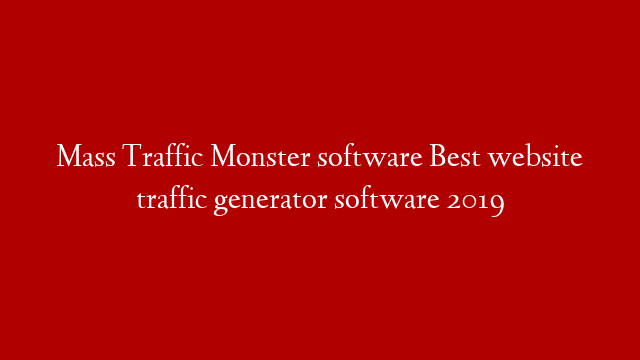 Mass Traffic Monster software Best website traffic generator software 2019