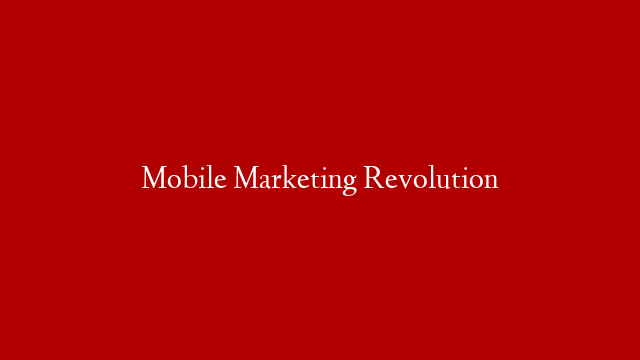 Mobile Marketing Revolution