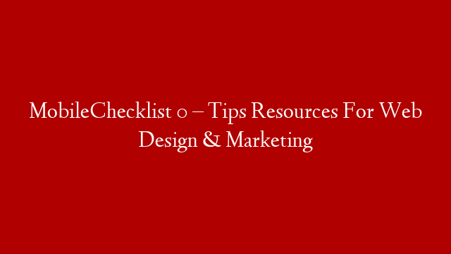 MobileChecklist 0 –  Tips Resources For Web Design & Marketing