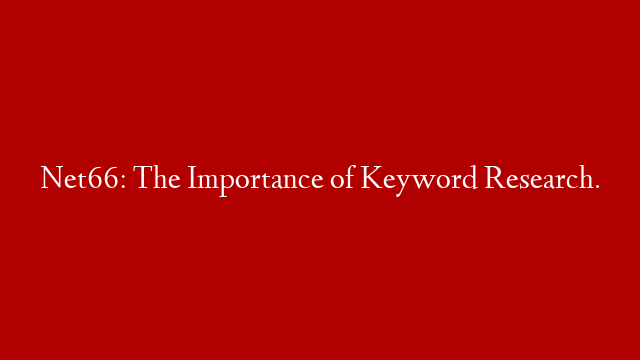 Net66: The Importance of Keyword Research.