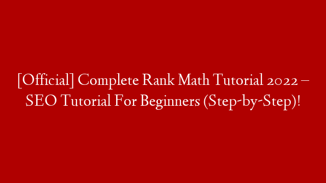 [Official] Complete Rank Math Tutorial 2022 – SEO Tutorial For Beginners (Step-by-Step)!