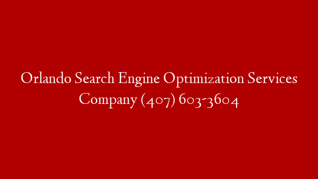 Orlando Search Engine Optimization Services Company  (407) 603-3604
