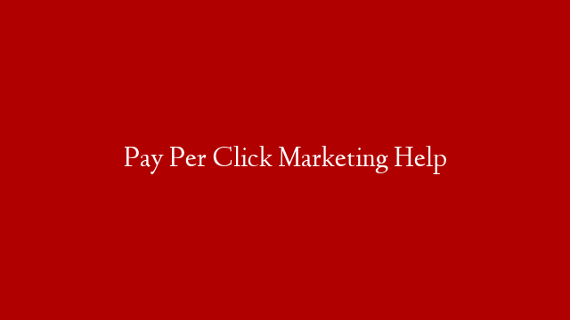 Pay Per Click Marketing Help