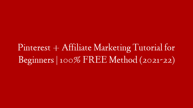 Pinterest + Affiliate Marketing Tutorial for Beginners | 100% FREE Method (2021-22) post thumbnail image