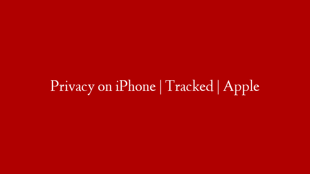 Privacy on iPhone | Tracked | Apple
