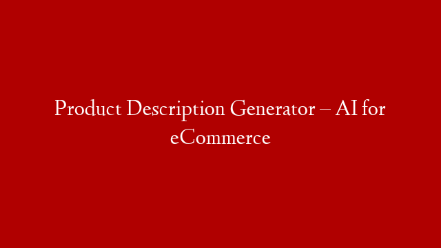 Product Description Generator – AI for eCommerce