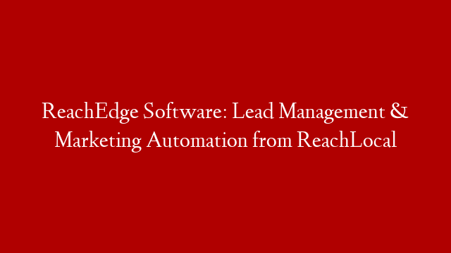 ReachEdge Software: Lead Management & Marketing Automation from ReachLocal