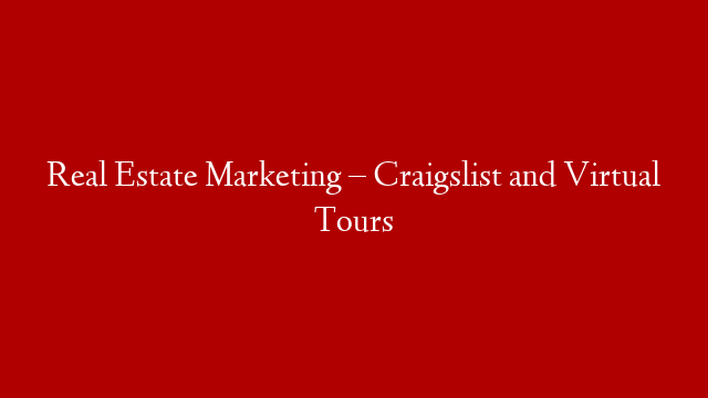 Real Estate Marketing – Craigslist and Virtual Tours