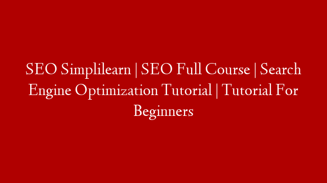SEO Simplilearn | SEO Full Course | Search Engine Optimization Tutorial | Tutorial For Beginners