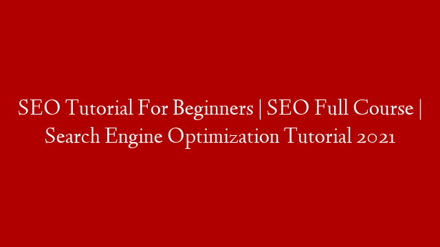 SEO Tutorial For Beginners | SEO Full Course | Search Engine Optimization Tutorial 2021 post thumbnail image