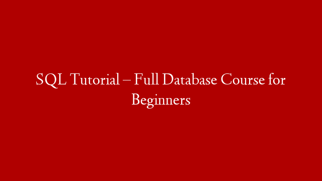 SQL Tutorial – Full Database Course for Beginners