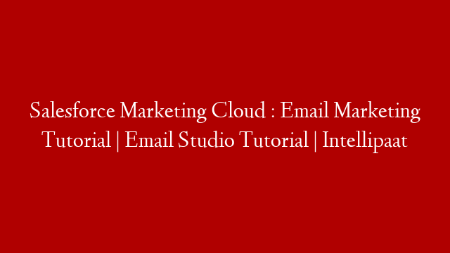 Salesforce Marketing Cloud : Email Marketing Tutorial | Email Studio Tutorial | Intellipaat