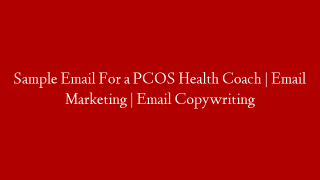 Sample Email For a PCOS Health Coach | Email Marketing | Email Copywriting