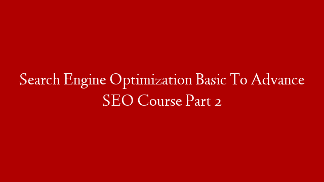 Search Engine Optimization Basic To Advance   SEO Course Part 2