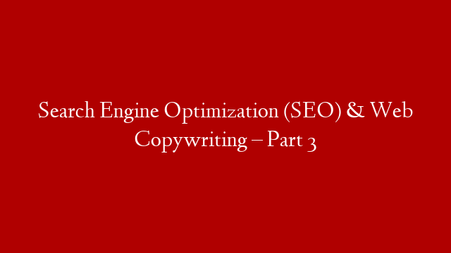 Search Engine Optimization (SEO) & Web Copywriting – Part 3