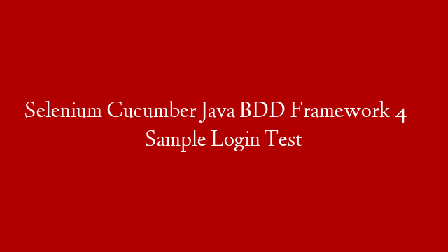 Selenium Cucumber Java BDD Framework 4 – Sample Login Test