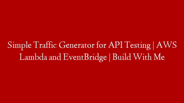 Simple Traffic Generator for API Testing | AWS Lambda and EventBridge | Build With Me