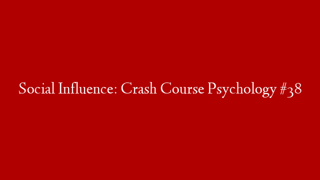 Social Influence: Crash Course Psychology #38