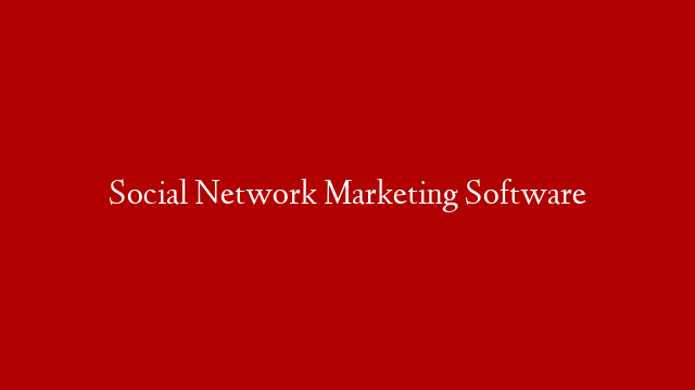 Social Network Marketing Software