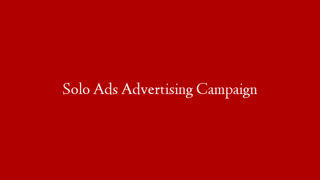 Solo Ads Advertising Campaign