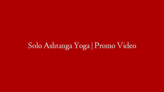 Solo Ashtanga Yoga | Promo Video