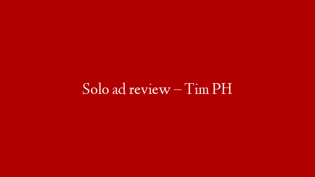 Solo ad review – Tim PH