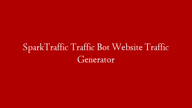 SparkTraffic Traffic Bot Website Traffic Generator post thumbnail image