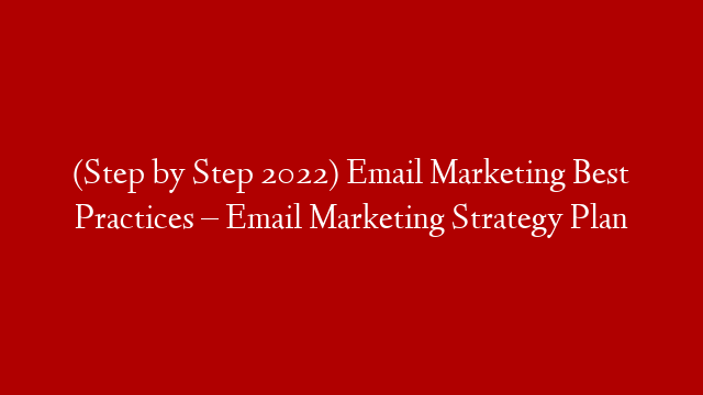 (Step by Step 2022) Email Marketing Best Practices – Email Marketing Strategy Plan post thumbnail image